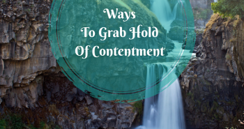 Grab hold of contentment