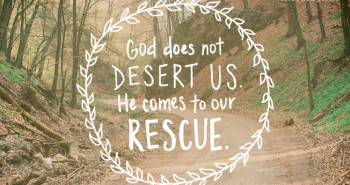 God does not desert us