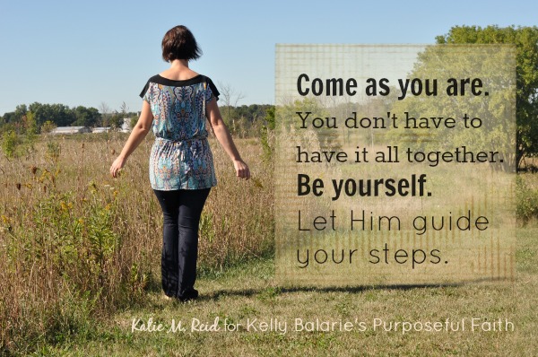 Come As You Are by Katie M Reid for Kelly Balarie's Purposeful Faith