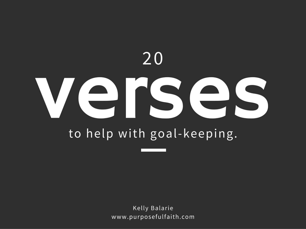 20 Bible Verses to Help in GoalKeeping Purposeful Faith