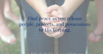 Peace in release to His Keeping by Katie M. Reid for purposefulfaith.com