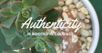 Authenticity is rooted in courage by Katie M. Reid for Kelly Balarie's Purposeful Faith