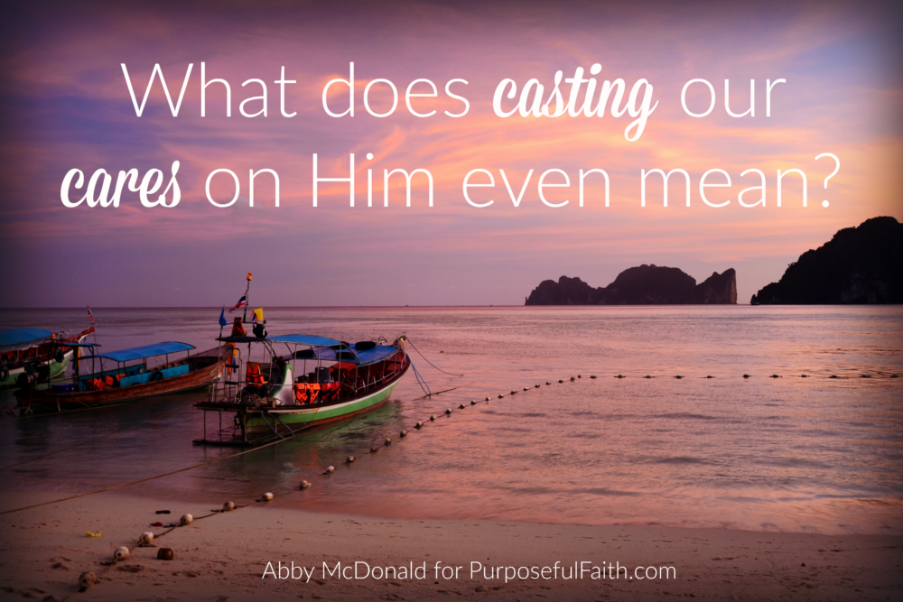 What Does Casting Our Cares Even Mean? Purposeful Faith