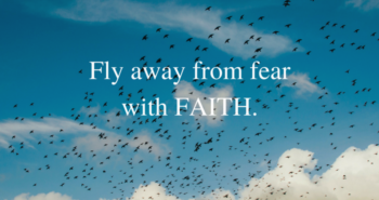 Fly away from fear with faith quote for Purposeful Faith