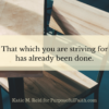 no more striving it's already been done quote by katie m. reid for purposeful faith blog