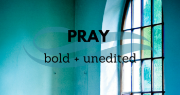 pray bold and unedited prayers quote by Katie M. Reid for Kelly Balarie's Purposeful Faith blog